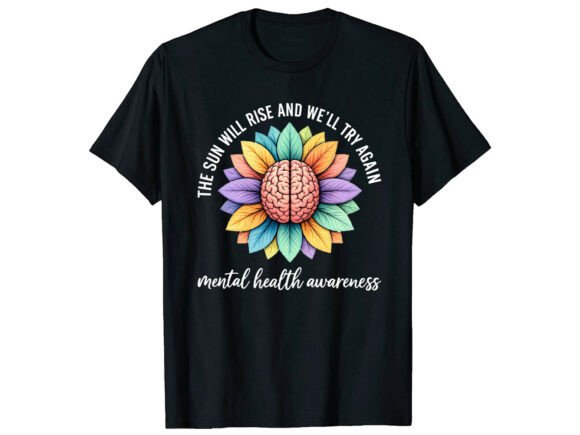 Sun Will Rise Mental Health T-Shirt: A Design for Hope and Strength